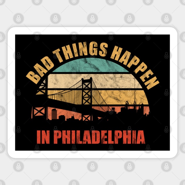 Bad Things Happen in Philadelphia Funny 2020 Presidential Debate Quote Magnet by GiftTrend